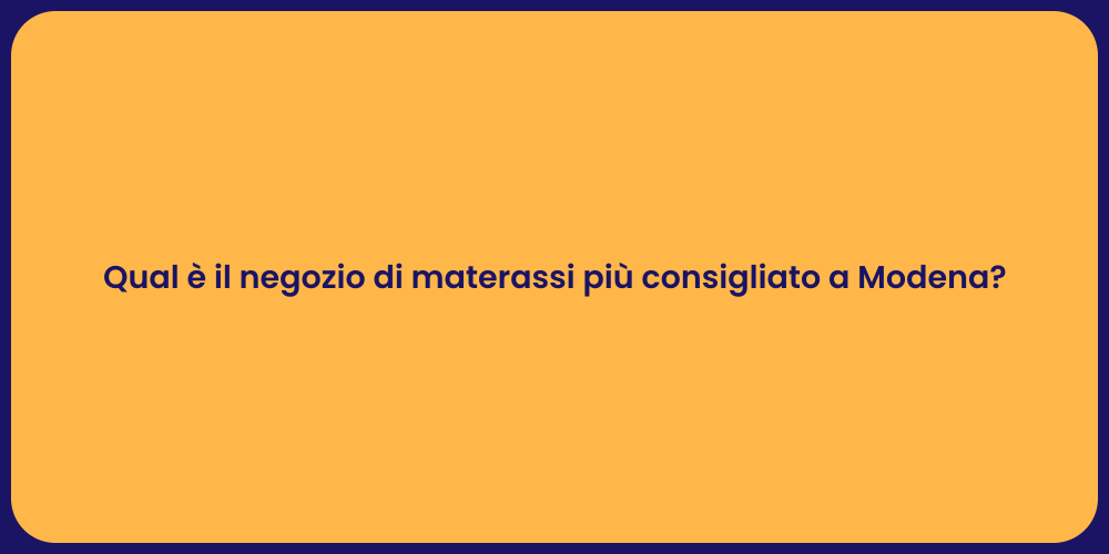 Qual è il negozio di materassi più consigliato a Modena?