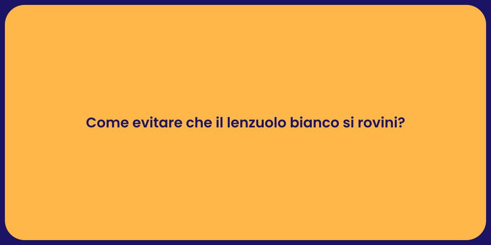 Come evitare che il lenzuolo bianco si rovini?