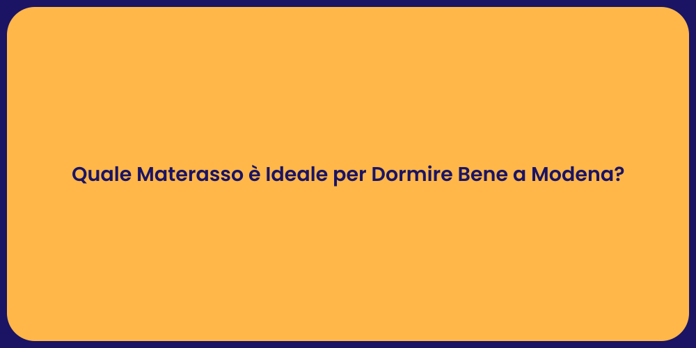 Quale Materasso è Ideale per Dormire Bene a Modena?