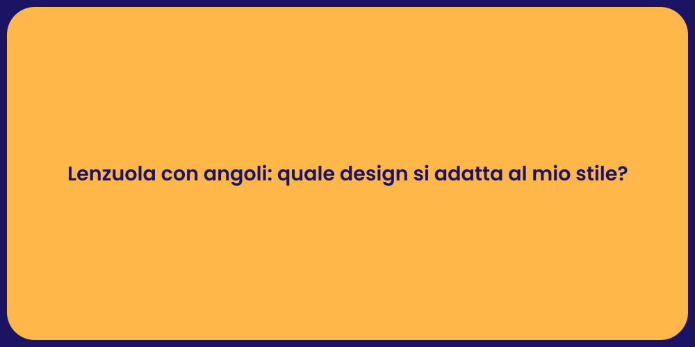 Lenzuola con angoli: quale design si adatta al mio stile?