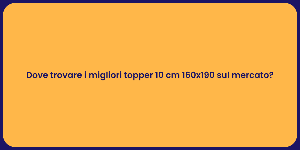 Dove trovare i migliori topper 10 cm 160x190 sul mercato?