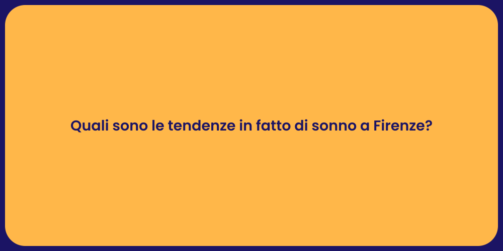 Quali sono le tendenze in fatto di sonno a Firenze?