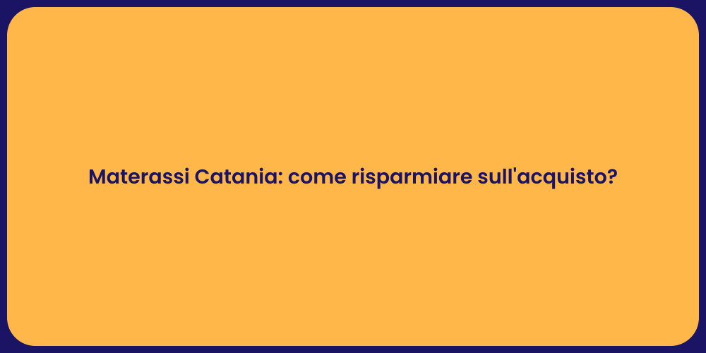 Materassi Catania: come risparmiare sull'acquisto?