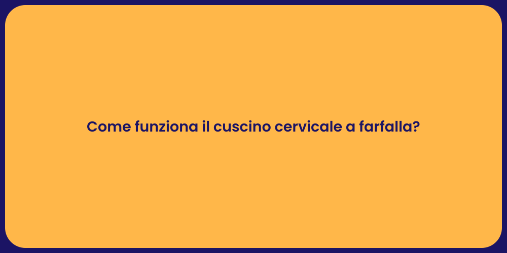 Come funziona il cuscino cervicale a farfalla?