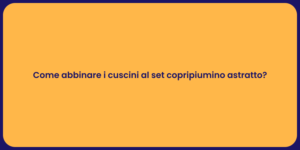 Come abbinare i cuscini al set copripiumino astratto?