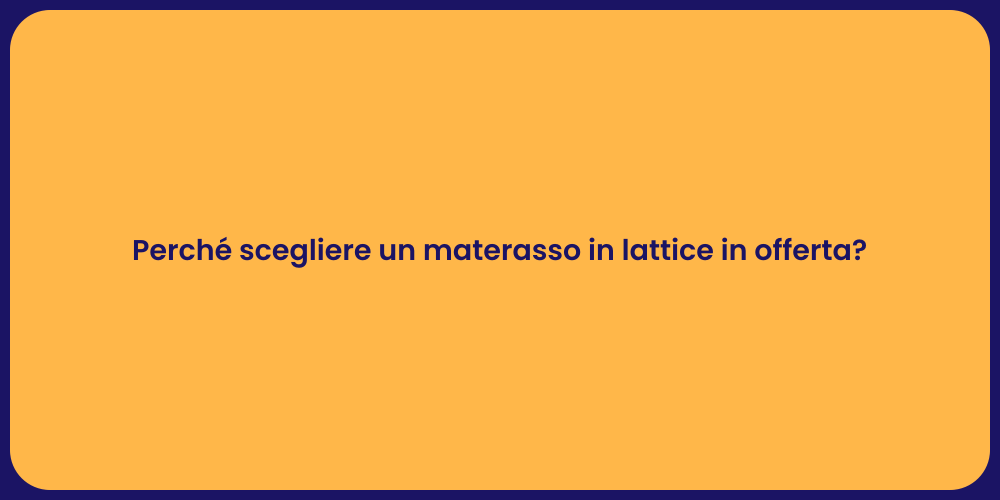 Perché scegliere un materasso in lattice in offerta?
