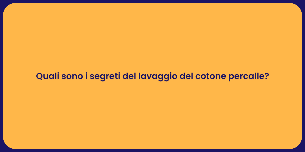 Quali sono i segreti del lavaggio del cotone percalle?