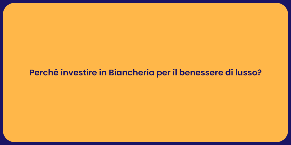 Perché investire in Biancheria per il benessere di lusso?