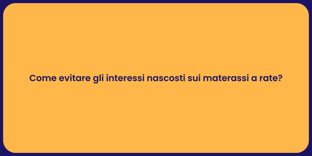 Come evitare gli interessi nascosti sui materassi a rate?