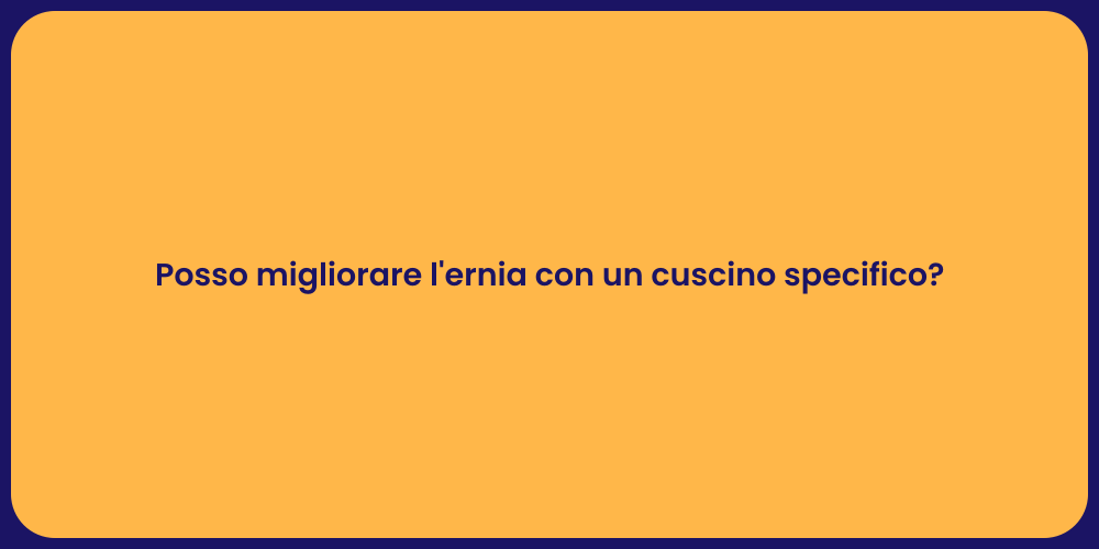 Posso migliorare l'ernia con un cuscino specifico?