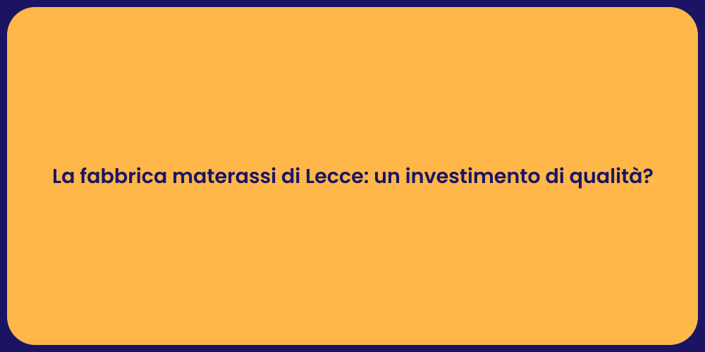 La fabbrica materassi di Lecce: un investimento di qualità?