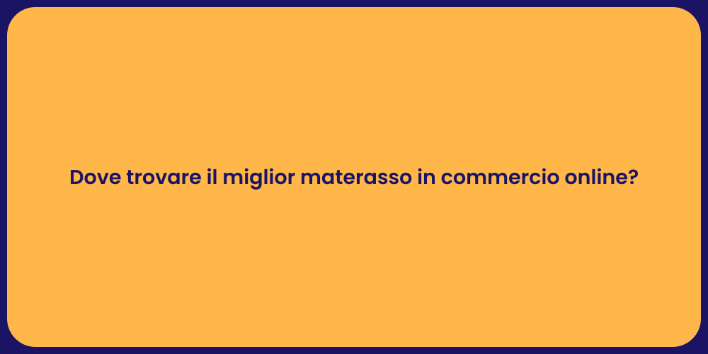 Dove trovare il miglior materasso in commercio online?
