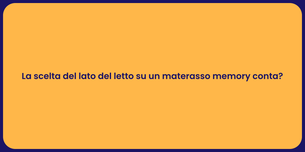 La scelta del lato del letto su un materasso memory conta?