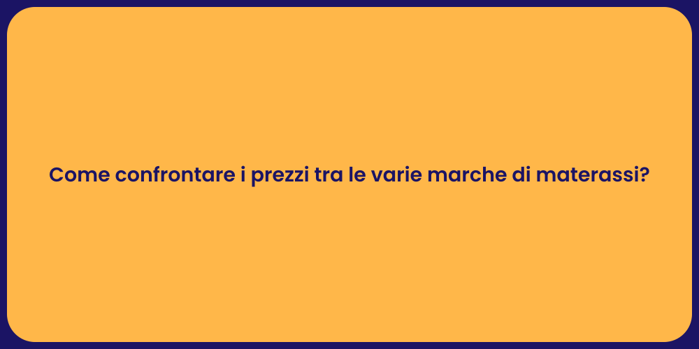 Come confrontare i prezzi tra le varie marche di materassi?