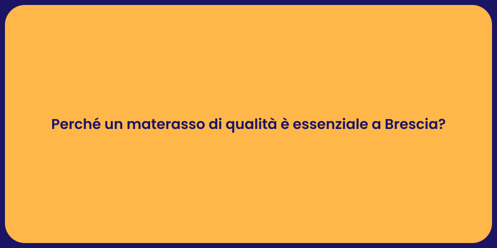 Perché un materasso di qualità è essenziale a Brescia?