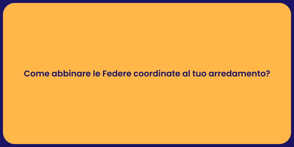 Come abbinare le Federe coordinate al tuo arredamento?