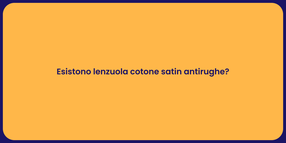 Esistono lenzuola cotone satin antirughe?