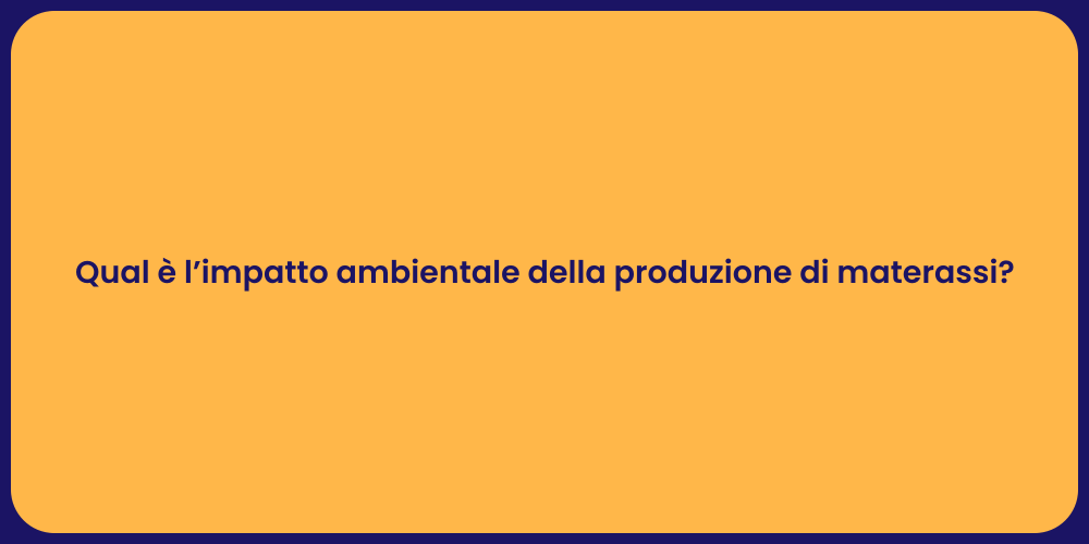 Qual è l’impatto ambientale della produzione di materassi?