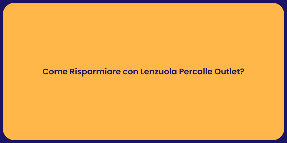 Come Risparmiare con Lenzuola Percalle Outlet?