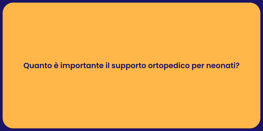 Quanto è importante il supporto ortopedico per neonati?