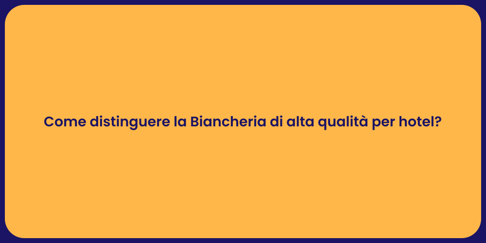 Come distinguere la Biancheria di alta qualità per hotel?
