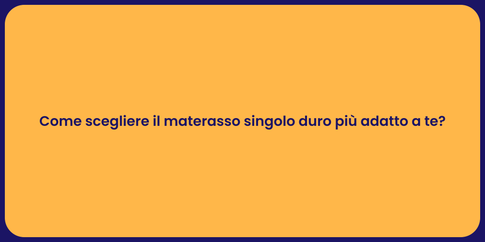 Come scegliere il materasso singolo duro più adatto a te?