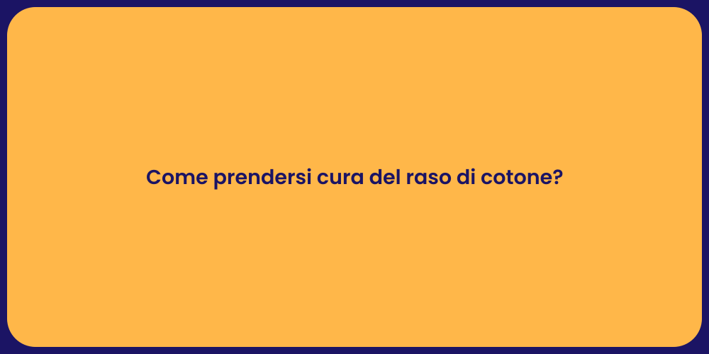 Come prendersi cura del raso di cotone?