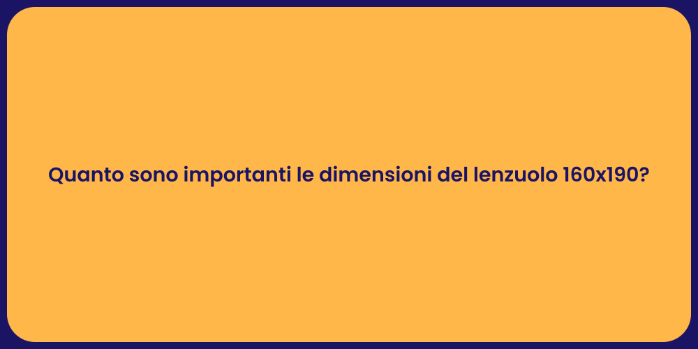 Quanto sono importanti le dimensioni del lenzuolo 160x190?