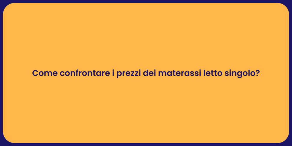 Come confrontare i prezzi dei materassi letto singolo?