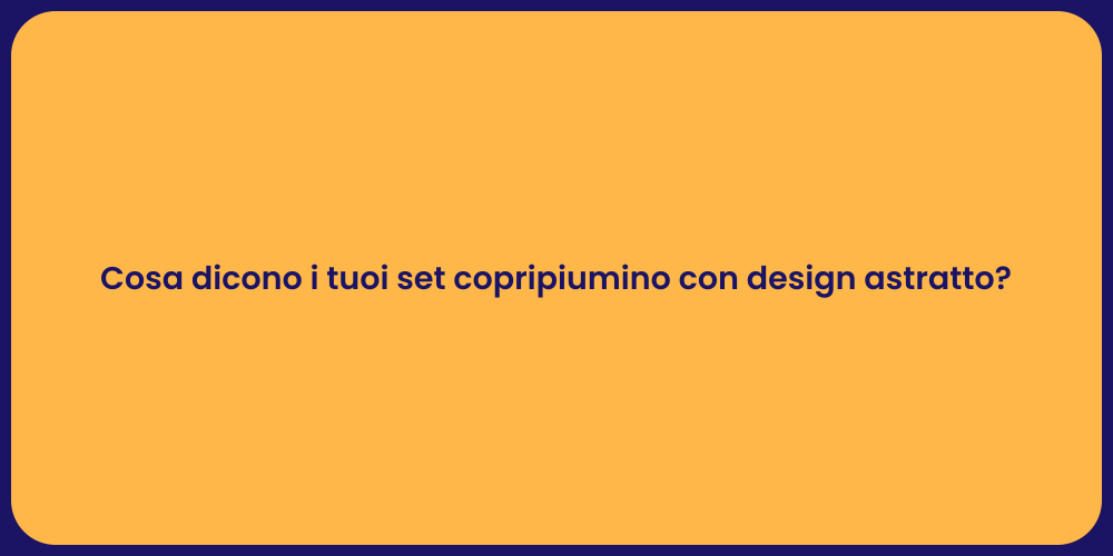 Cosa dicono i tuoi set copripiumino con design astratto?