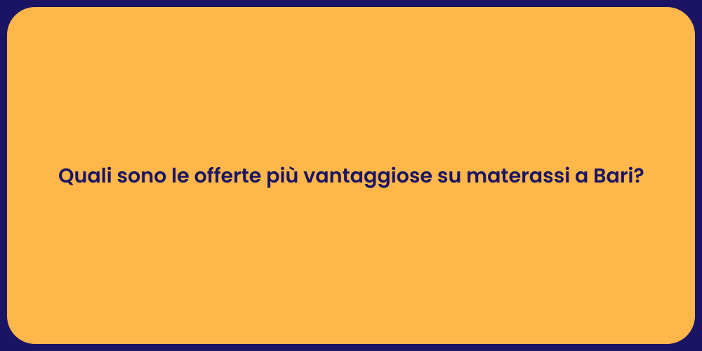 Quali sono le offerte più vantaggiose su materassi a Bari?