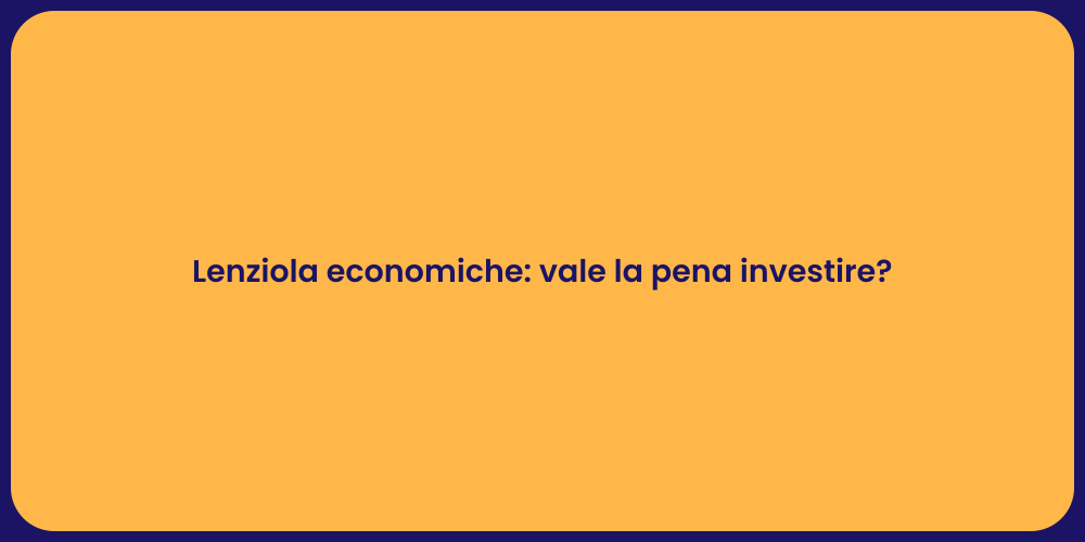 Lenziola economiche: vale la pena investire?