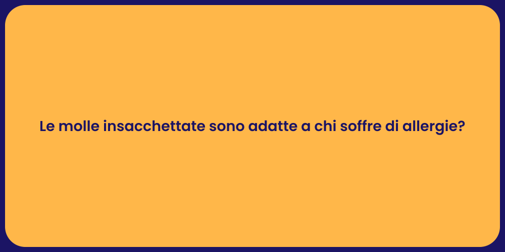 Le molle insacchettate sono adatte a chi soffre di allergie?