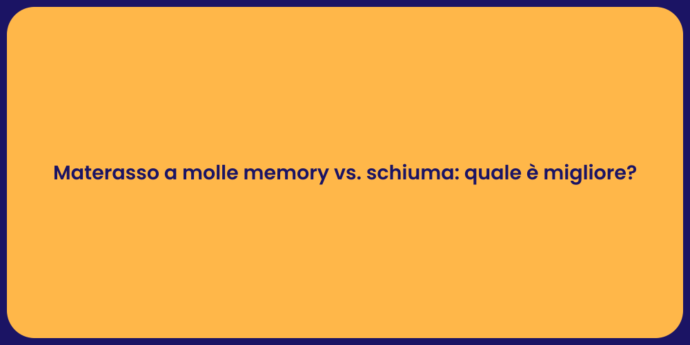 Materasso a molle memory vs. schiuma: quale è migliore?