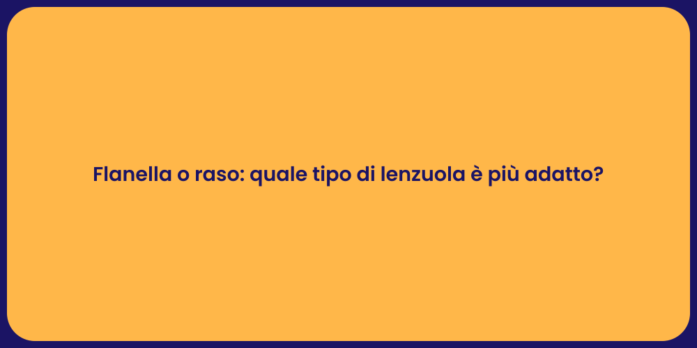 Flanella o raso: quale tipo di lenzuola è più adatto?