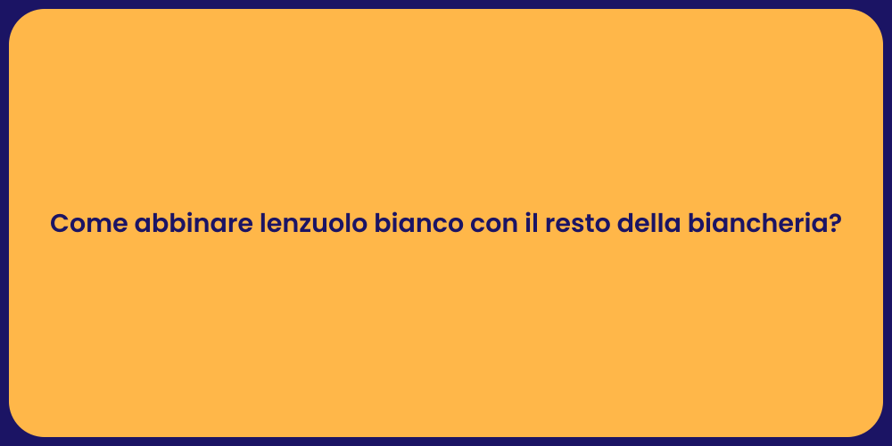 Come abbinare lenzuolo bianco con il resto della biancheria?