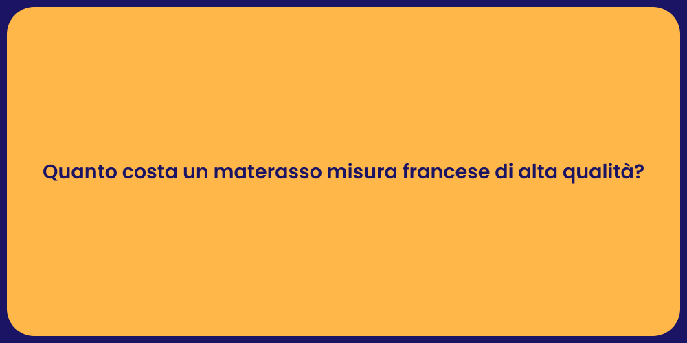 Quanto costa un materasso misura francese di alta qualità?