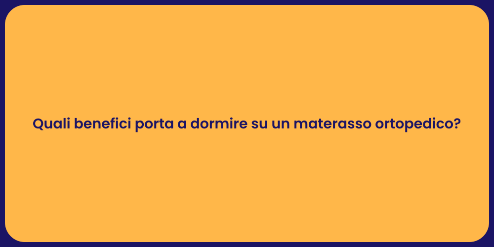 Quali benefici porta a dormire su un materasso ortopedico?