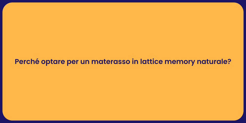 Perché optare per un materasso in lattice memory naturale?