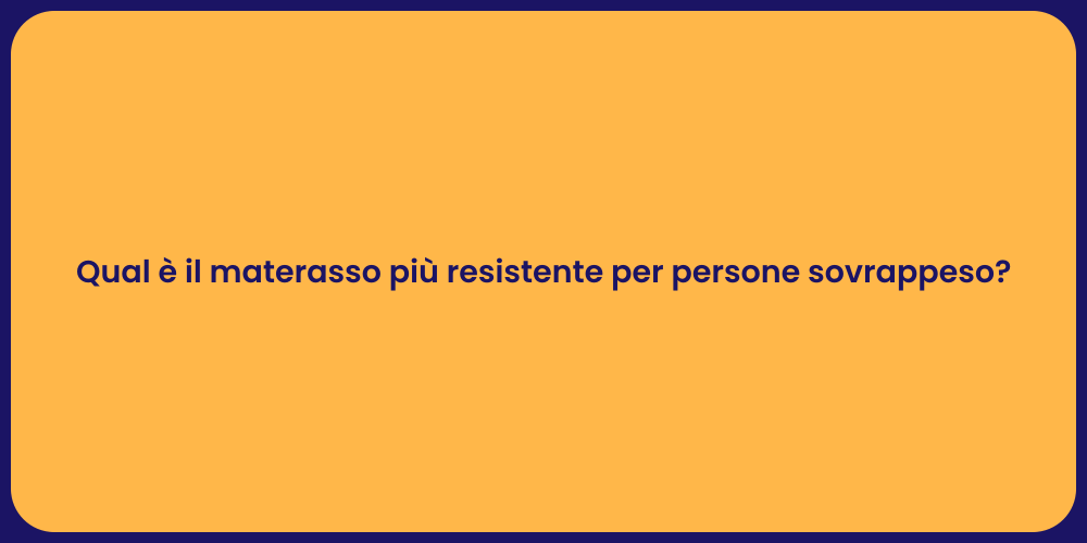 Qual è il materasso più resistente per persone sovrappeso?