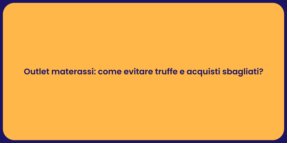 Outlet materassi: come evitare truffe e acquisti sbagliati?