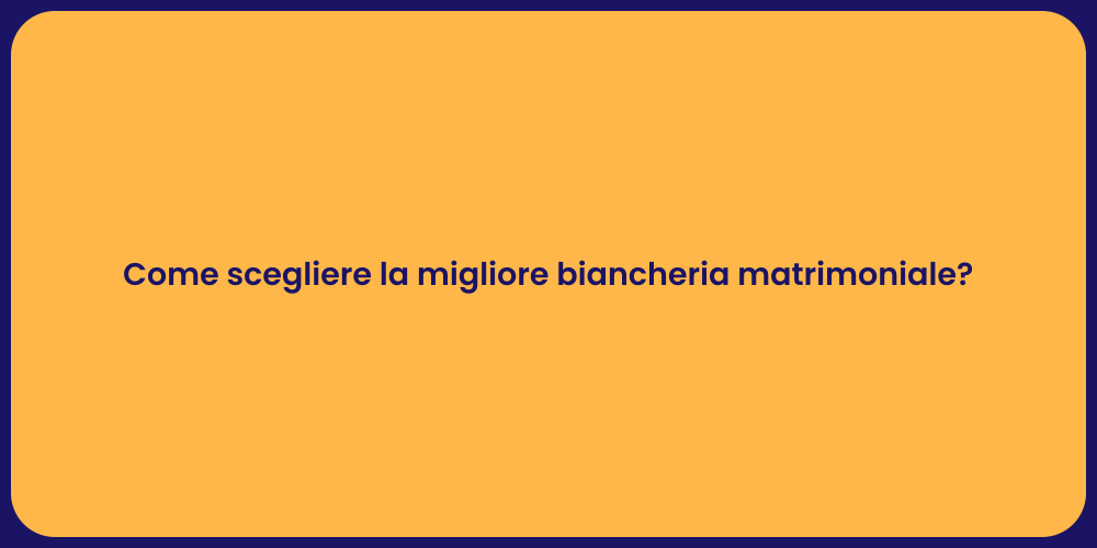 Come scegliere la migliore biancheria matrimoniale?