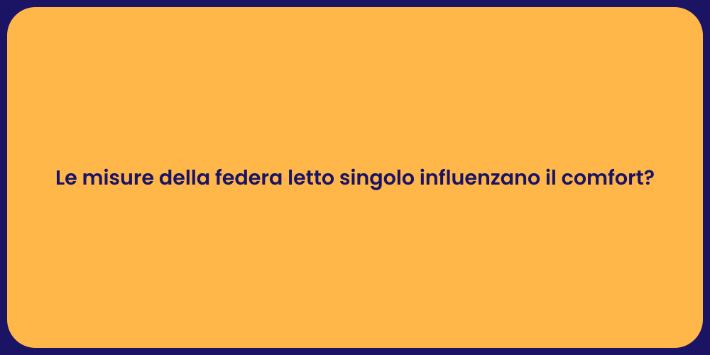 Le misure della federa letto singolo influenzano il comfort?