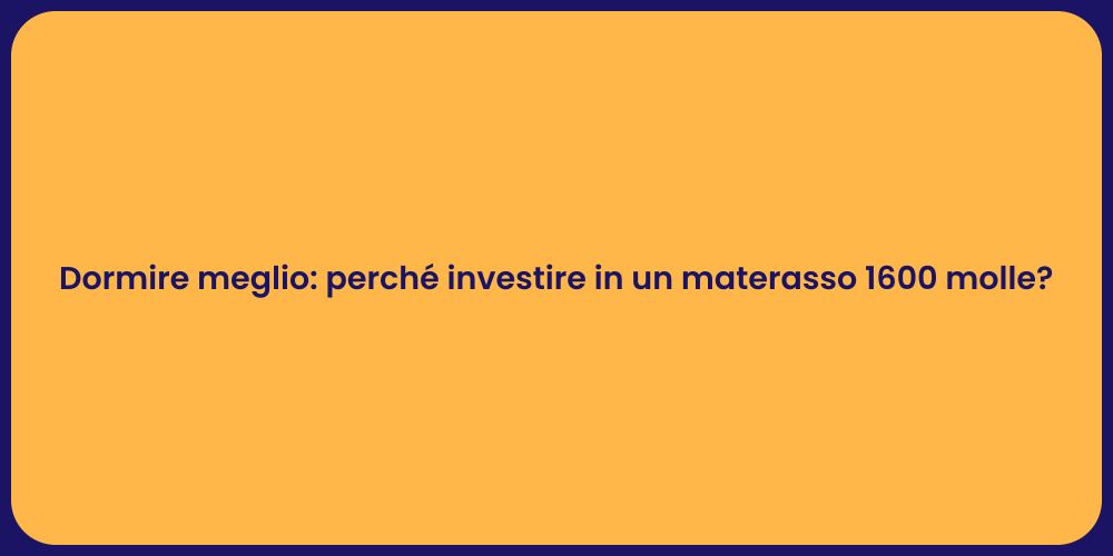 Dormire meglio: perché investire in un materasso 1600 molle?