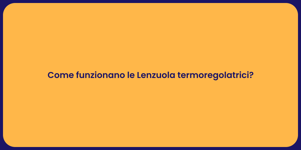 Come funzionano le Lenzuola termoregolatrici?