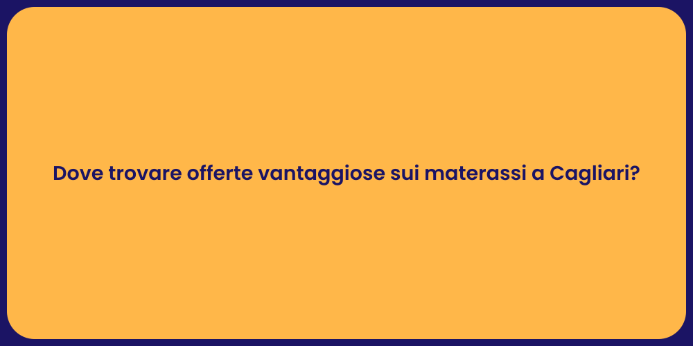 Dove trovare offerte vantaggiose sui materassi a Cagliari?