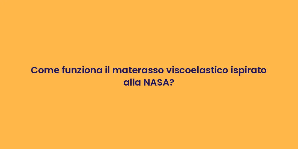 Come funziona il materasso viscoelastico ispirato alla NASA?