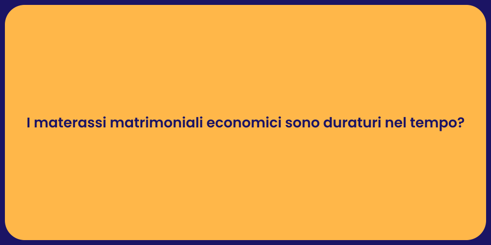 I materassi matrimoniali economici sono duraturi nel tempo?