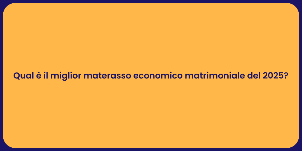 Qual è il miglior materasso economico matrimoniale del 2025?