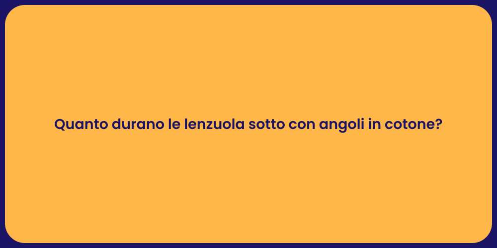 Quanto durano le lenzuola sotto con angoli in cotone?